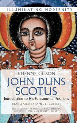 John Duns Scotus: Introduction To His Fundamental Positions (Illuminating Modernity)