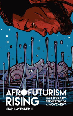 Afrofuturism Rising: The Literary Prehistory Of A Movement (New Suns: Race, Gender, And Sexuality)