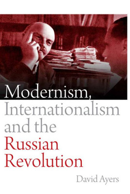 Modernism, Internationalism And The Russian Revolution