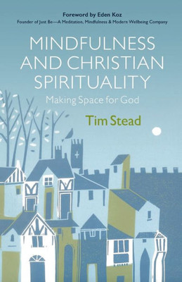 Mindfulness And Christian Spirituality: Making Space For God