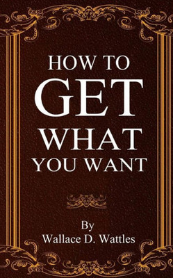 How To Get What You Want