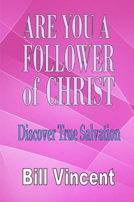 Are You A Follower Of Christ: Discover True Salvation