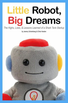 Little Robot, Big Dreams: The Highs, Lows, & Lessons Learned Of A Toy Startup