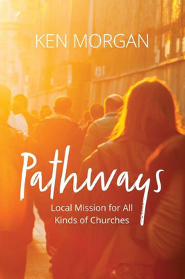 Pathways: Local Mission For All Kinds Of Churches