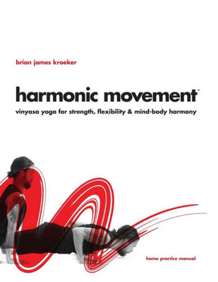 Harmonic Movement: Vinyasa Yoga For Strength, Flexibility & Mind-Body Harmony