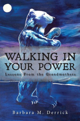 Walking In Your Power: Lessons From The Grandmothers