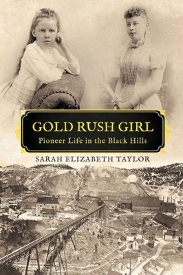 Gold Rush Girl: Pioneer Life In The Black Hills