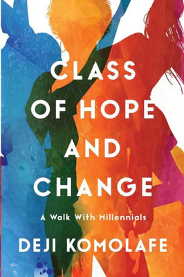 Class Of Hope And Change: A Walk With Millennials