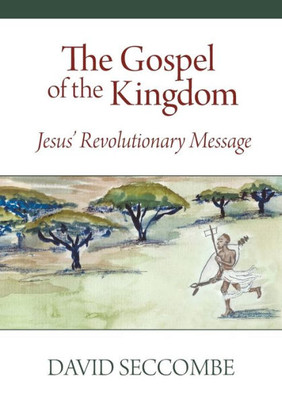 The Gospel Of The Kingdom: Jesus' Revolutionary Message