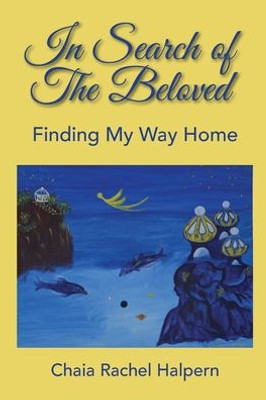 In Search Of The Beloved: Finding My Way Home