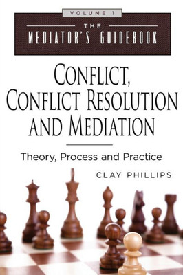 Conflict, Conflict Resolution And Mediation: Theory, Process And Practice (The Mediator'S Guidebook)