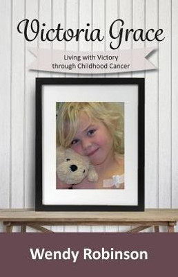 Victoria Grace Living With Victory Through Childhood Cancer