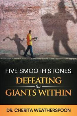 Five Smooth Stones: Defeating The Giants Within