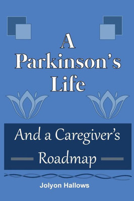 A Parkinson'S Life: And A Caregiver'S Roadmap