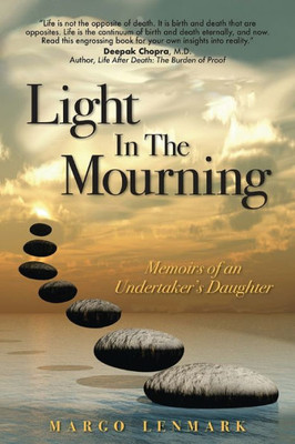 Light In The Mourning: Memoirs Of An Undertaker'S Daughter