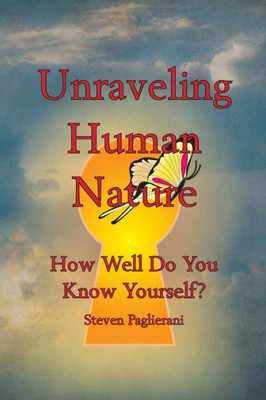 Unraveling Human Nature: How Well Do You Know Yourself? (Finding Personal Truth (In The Too Much Information Age))