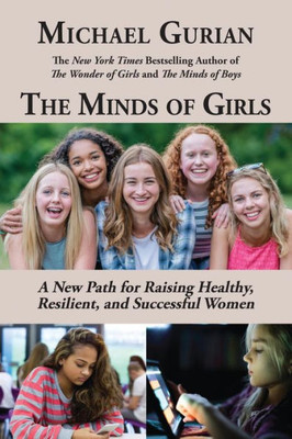 The Minds Of Girls: A New Path For Raising Healthy, Resilient, And Successful Women