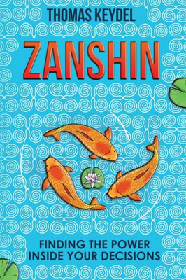 Zanshin: Finding The Power Inside Your Decisions