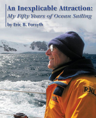 An Inexplicable Attraction: My Fifty Years Of Ocean Sailing