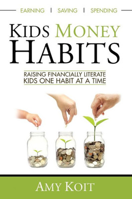 Kids Money Habits: Raising Financially Literate Kids One Habit At A Time