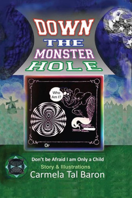 Down The Monster Hole: Or Don'T Be Afraid, I Am Only A Child