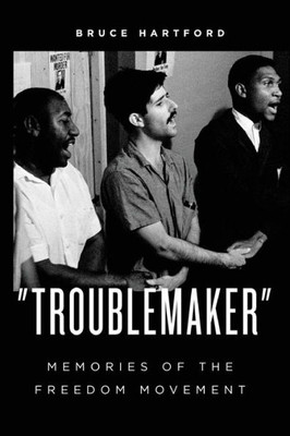 Troublemaker Memories Of The Freedom Movement (Freedom Now)