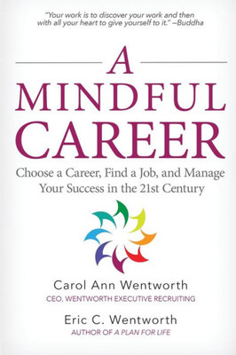 A Mindful Career: How To Choose A Career, Find A Job, And Manage Your Success In The 21St Century