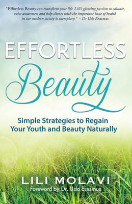 Effortless Beauty: Simple Strategies To Regain Your Youth And Beauty Naturally