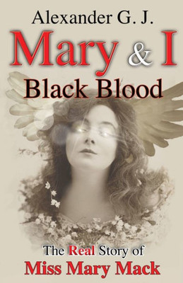 Mary And I: Black Blood: The Real Story Of Miss Mary