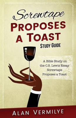 Screwtape Proposes A Toast Study Guide: The Screwtape Letters (Cs Lewis Study Series)
