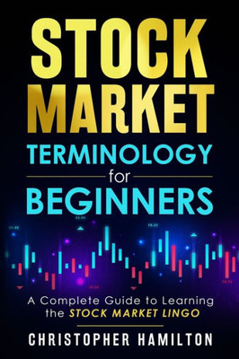 Stock Market Terminology For Beginners: A Complete Guide To Learning The Stock Market Lingo