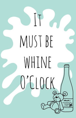 It Must Be Whine O'Clock