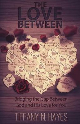 The Love Between: Bridging The Gap Between God And His Love For You