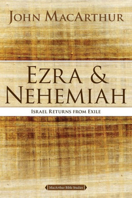 Ezra And Nehemiah: Israel Returns From Exile (Macarthur Bible Studies)