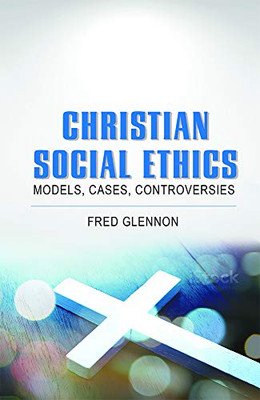 Christian Social Ethics: Models, Cases, Controversies