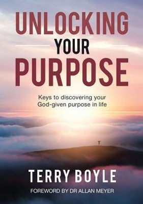 Unlocking Your Purpose: Discovering Your God-Given Purpose In Life