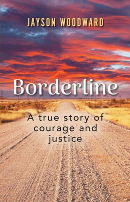 Borderline: A True Story Of Courage And Justice