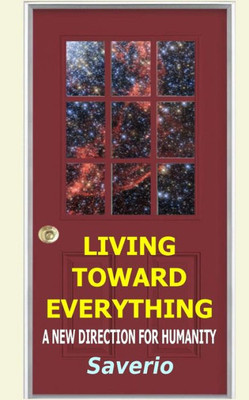 Living Toward Everything: A New Direction For Humanity