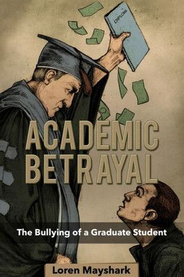 Academic Betrayal: The Bullying Of A Graduate Student