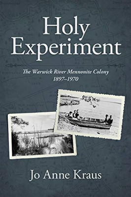Holy Experiment: The Warwick River Mennonite Colony, 1897-1970 (Studies in Anabaptist and Mennonite History)