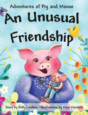 Adventures Of Pig And Mouse: An Unusual Friendship