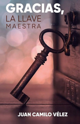 Gracias: La Llave Maestra (Spanish Edition)