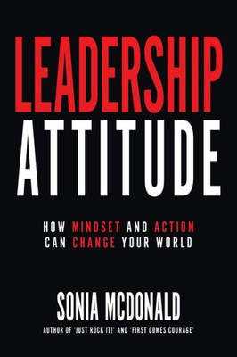 Leadership Attitude: How Mindset And Action Can Change Your World