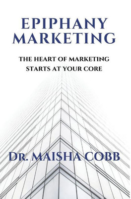 Epiphany Marketing: The Heart Of Marketing Starts At Your Core