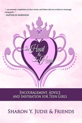 Heart To Heart: Encouragement, Advice And Inspiration For Teen Girls