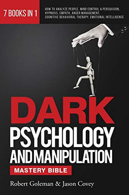DARK PSYCHOLOGY AND MANIPULATION MASTERY BIBLE 7 Books in 1: How to Analyze People, Mind Control & Persuasion, Hypnosis, Empath, Anger Management, Cognitive Behavioral Therapy, Emotional Intelligence - Paperback