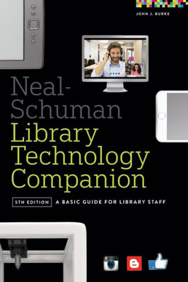 Neal-Schuman Library Technology Companion: A Basic Guide For Library Staff