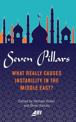 Seven Pillars: What Really Causes Instability In The Middle East?