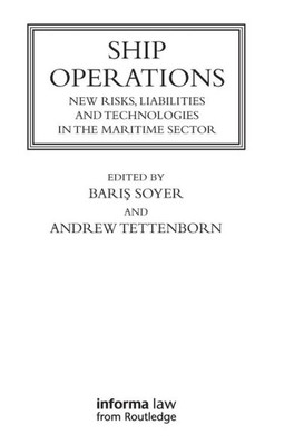 Ship Operations: New Risks, Liabilities And Technologies In The Maritime Sector (Maritime And Transport Law Library)