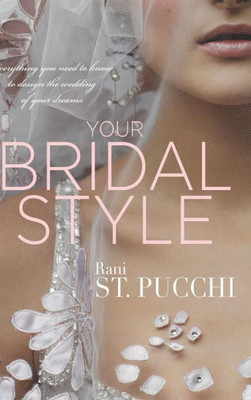 Your Bridal Style: Everything You Need To Know To Design The Wedding Of Your Dreams